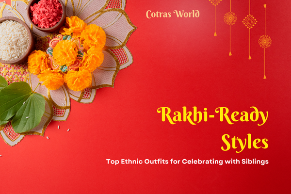 Rakhi-Ready Styles: Top Ethnic Outfits for Celebrating with Siblings
